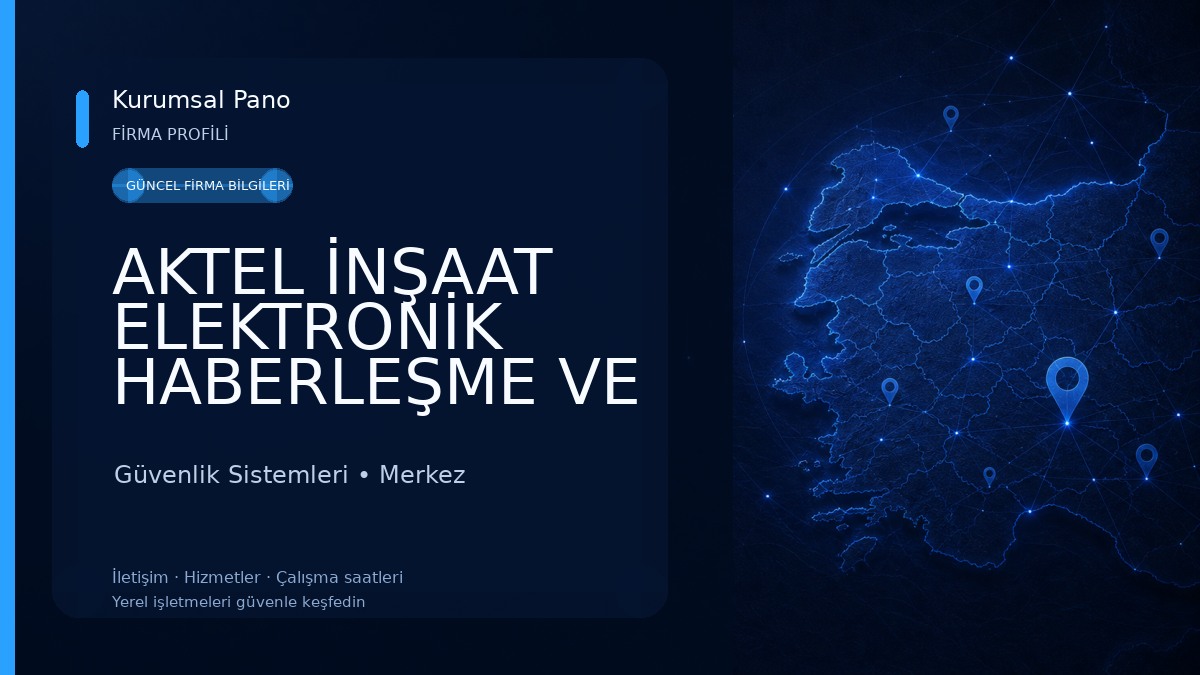 AKTEL İNŞAAT ELEKTRONİK HABERLEŞME VE GÜVENLİK SİSTEMLERİ LTD.ŞTİ. 