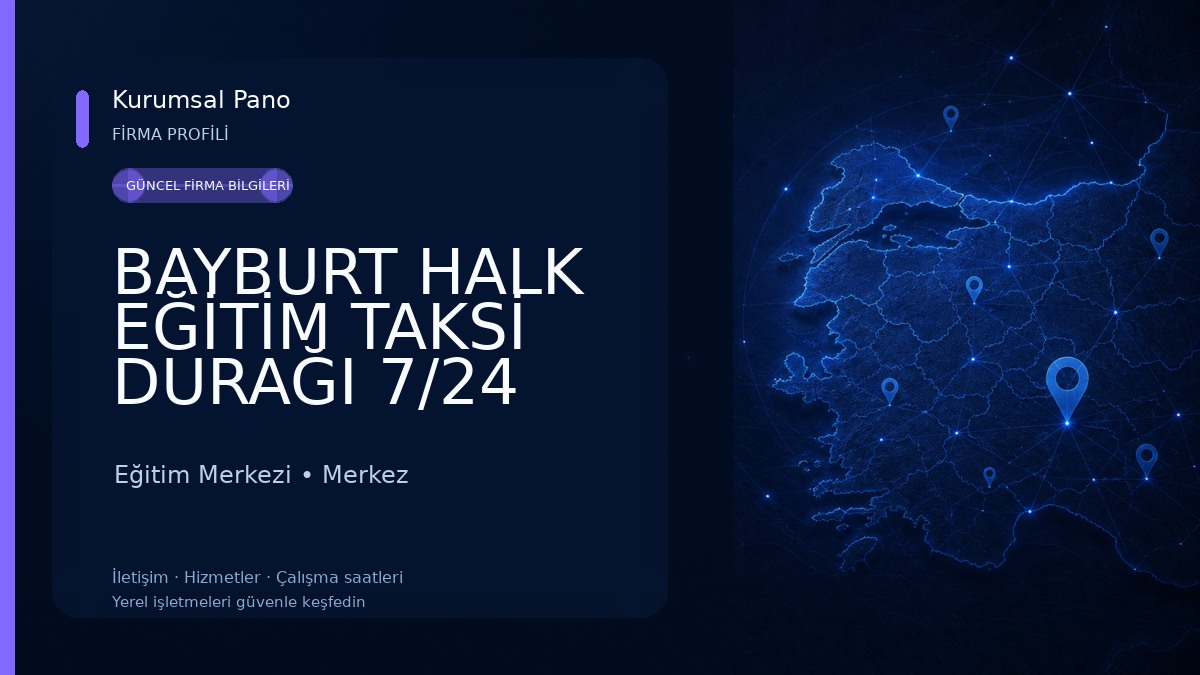 BAYBURT HALK EĞİTİM TAKSİ DURAĞI 7/24 Eğitim Merkezi