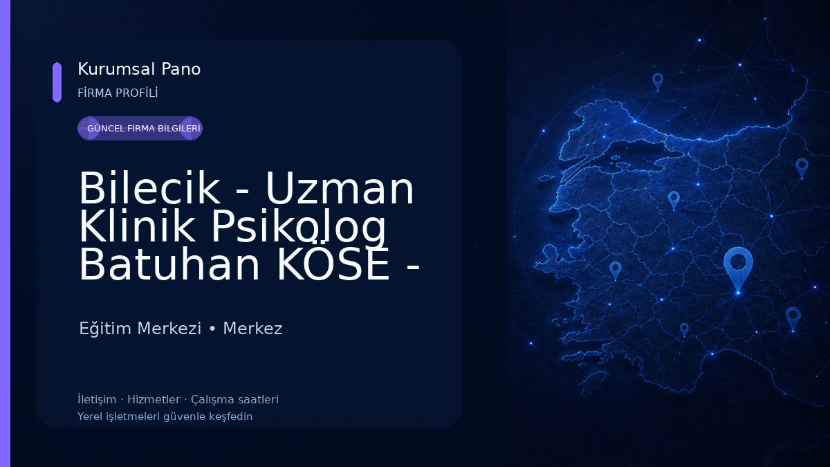 Bilecik - Uzman Klinik Psikolog Batuhan KÖSE - Bilecik Psikolog Eğitim Merkezi