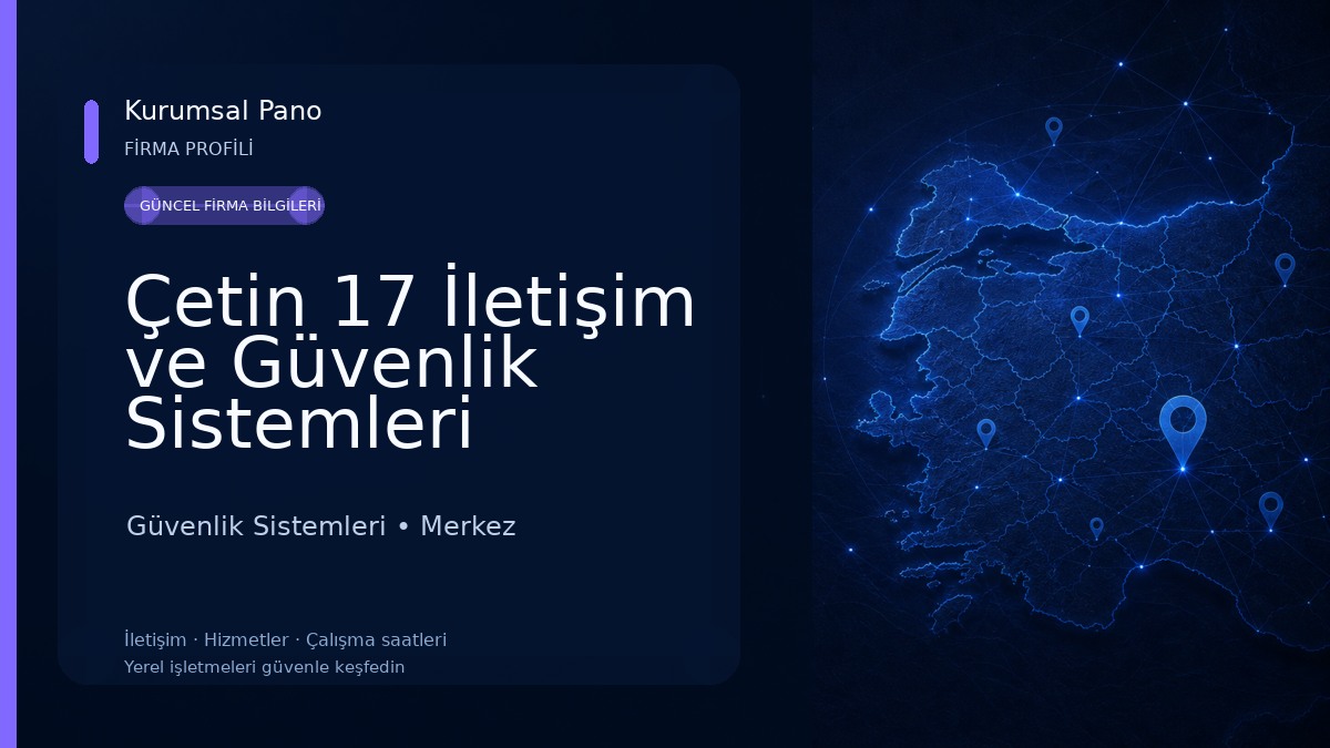 Çetin 17 İletişim ve Güvenlik Sistemleri TİC.LTD.ŞTİ. Güvenlik Sistemleri