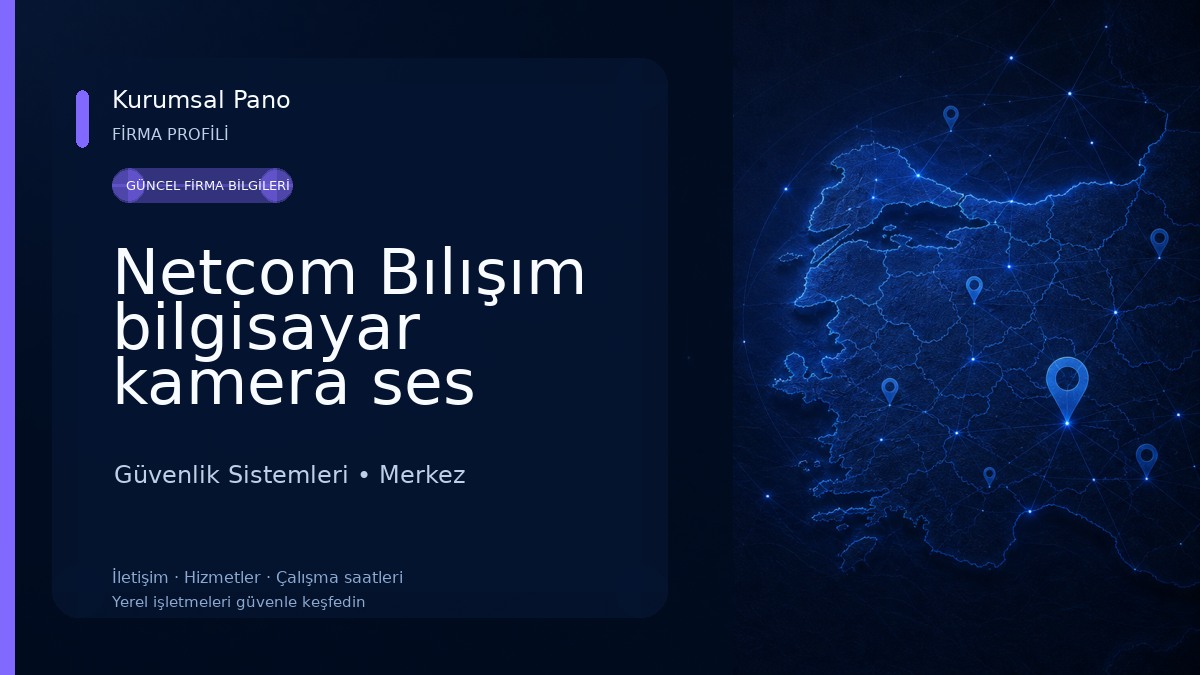 Netcom Bılışım bilgisayar kamera ses SİSTEMLERİ satış servis yedek parça